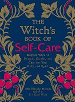 The Witch's Book of Self-Care: Magical Ways to Pamper, Soothe, and Care for Your Body and Spirit