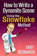 How to Write a Dynamite Scene Using the Snowflake Method (Advanced Fiction Writing Book 2)