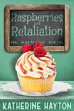 Raspberries and Retaliation (Sweet Baked Mystery Book 5)