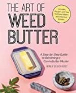 The Art of Weed Butter: A Step-by-Step Guide to Becoming a Cannabutter Master