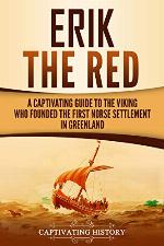Erik the Red: A Captivating Guide to the Viking Who Founded the First Norse Settlement in Greenland (Captivating History)