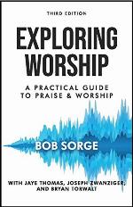 Exploring Worship Third Edition: A Practical Guide to Praise and Worship