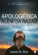 Apologética além da razão: Por que ver é realmente crer