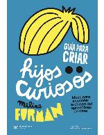 Guía para criar hijos curiosos: Ideas para encender la chispa del aprendizaje en casa (Educación que aprende) (Spanish Edition)
