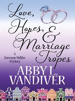 Love, Hopes, &amp; Marriage Tropes (A Romaine Wilder Mystery Book 2)