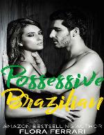 Possessive Brazilian: An Older Man Younger Woman Romance (A Man Who Knows What He Wants Book 75)