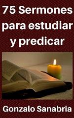 75 Sermones para estudiar y predicar: Predicas escritas para ense&ntilde;ar (Sermones de la Biblia) (Spanish Edition)
