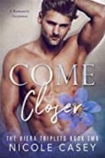 Come Closer: A Romantic Suspense (The Viera Triplets Book 2)