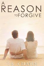 A Reason To Forgive: An Inspirational Romance (A Reason To Love #3)