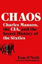 Chaos: Charles Manson, the CIA, and the Secret History of the Sixties