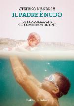 Il padre &egrave; nudo: Tutto quello che gli uomini non dicono (Italian Edition)