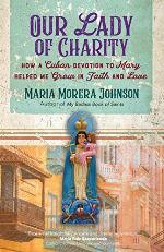 Our Lady of Charity: How a Cuban Devotion to Mary Helped Me Grow in Faith and Love