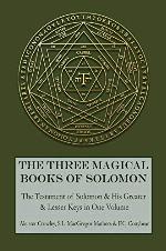 The Three Magical Books of Solomon: The Greater and Lesser Keys &amp; The Testament of Solomon