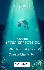 Adobe After Effects CC - Manuale pratico di Compositing Video (Volume 1): Interno a Colori (Adobe After Effects CC – Manuale pratico di Compositing Video (Versione a Colori)) (Italian Edition)