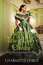 Love or Title A Lady's Choice (The Colchester Sisters Book 1)
