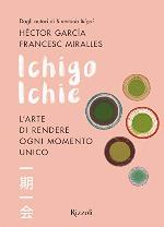 Ichigo Ichie. L'arte di rendere ogni momento unico (Italian Edition)