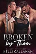 Broken by Them: A Dark MFM Romance (Descent into Darkness Book 3)