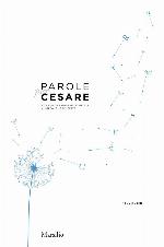 Parole per Cesare: con l'ultima intervista inedita di Stefano Lorenzetto (Italian Edition)