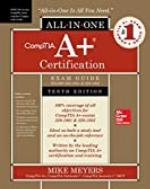 CompTIA A+ Certification All-in-One Exam Guide, Tenth Edition (Exams 220-1001 &amp; 220-1002)