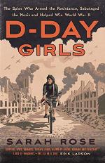 D-Day Girls: The Spies Who Armed the Resistance, Sabotaged the Nazis, and Helped Win the Second World War