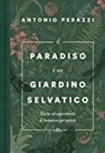 Il paradiso &egrave; un giardino selvatico: Storie ed esperimenti di botanica per artisti (Italian Edition)