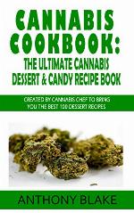 Cannabis Cookbook: The Ultimate Cannabis Dessert &amp; Candy Recipe Book: Created By Cannabis Chef to Bring You the Best 100 Dessert Recipes (Marijuana recipes, Medical Marijuana recipes)