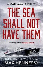 The Sea Shall Not Have Them (The WWII Naval Thrillers Book 1)