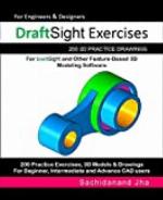 DraftSight Exercises: 200 3D Practice Drawings For DraftSight and Other Feature-Based 3D Modeling Software