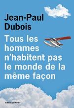 Tous les hommes n'habitent pas le monde de la m&ecirc;me fa&ccedil;on (French Edition)