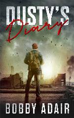 Dusty's Diary 4: One Frustrated Man's Apocalypse Story