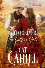 Wild Forever: A Sweet Historical Western Romance (The Gilbert Girls Book 3)