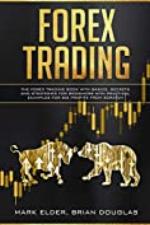 Forex Trading: The Forex Trading Book with Basics, Secrets and Strategies for Beginners with Practical Examples for Big Profit from Scratch