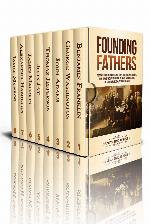 Founding Fathers: A Captivating Guide to Benjamin Franklin, George Washington, John Adams, Thomas Jefferson, John Jay, James Madison, Alexander Hamilton, and James Monroe