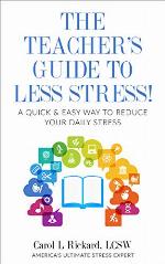 The Teacher's Guide To Less Stress: A Quick &amp; Easy Way To Reduce Your Daily Stress