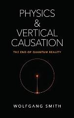Physics and Vertical Causation: The End of Quantum Reality