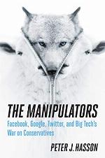 The Manipulators: Facebook, Google, Twitter, and Big Tech's War on Conservatives
