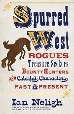 Spurred West: Rogues, Treasure Seekers, Bounty Hunters, and Colorful Characters Past and Present