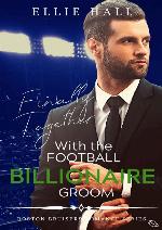 Finally Together with the Football Billionaire Groom (Sweet, Christian Football Bad Boy Romance Series Book 3)
