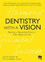 Dentistry with a Vision: Building a Rewarding Practice and a Balanced Life