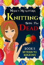 Knitting With The Dead: A Culinary Cozy Mystery With A Delicious Recipe (Return To Milburn Book 5)