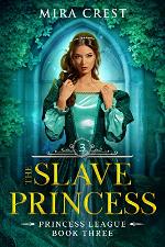 The Slave Princess: A YA Epic Fantasy Adventure Romance (Princess League Series)