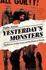 Yesterday's Monsters: The Manson Family Cases and the Illusion of Parole