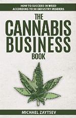 The Cannabis Business Book: How to Succeed in Weed According to 50 Industry Insiders