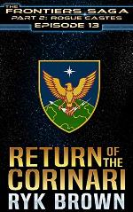 Ep.#13 - &quot;Return of the Corinari&quot; (The Frontiers Saga - Part 2: Rogue Castes)