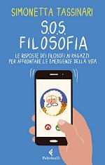 S.O.S. Filosofia: Le risposte dei filosofi ai ragazzi per affrontare le emergenze della vita (Italian Edition)