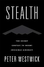 Stealth: The Secret Contest to Invent Invisible Aircraft