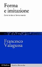 Forma e imitazione: Come le idee si fanno mondo (Studi e ricerche Vol. 755) (Italian Edition)