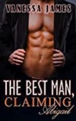 The Best Man, Claiming Abigail, Book 1: An Enemies to Lovers Romance: (The Best Man Series)