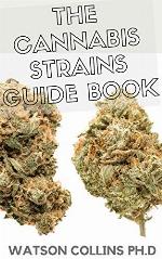 THE CANNABIS STRAINS GUIDE BOOK: This Is The Ultimate Guide Book About Cannabis Strains