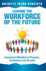 Leading the Workforce of the Future: Inspiring a Mindset of Passion, Innovation and Growth